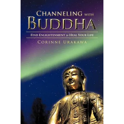 Channeling with Buddha: Find Enlightenment to Heal Your Life