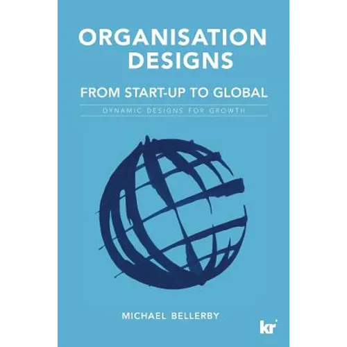 Organisation Designs From Start-Up to Global: Dynamic designs for growth