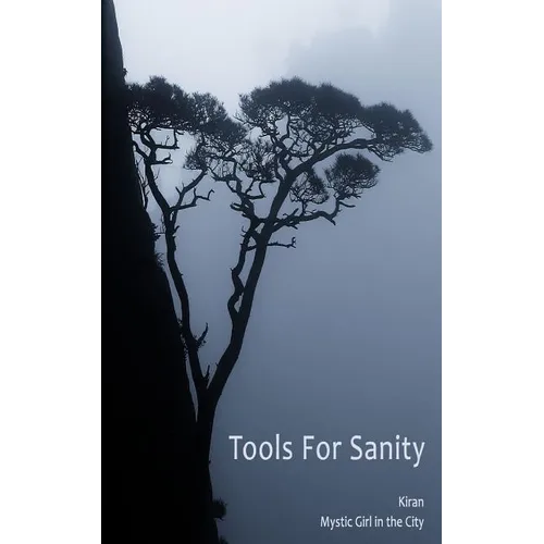 Tools for Sanity: Peace, Freedom and Fufillment in Every Moment