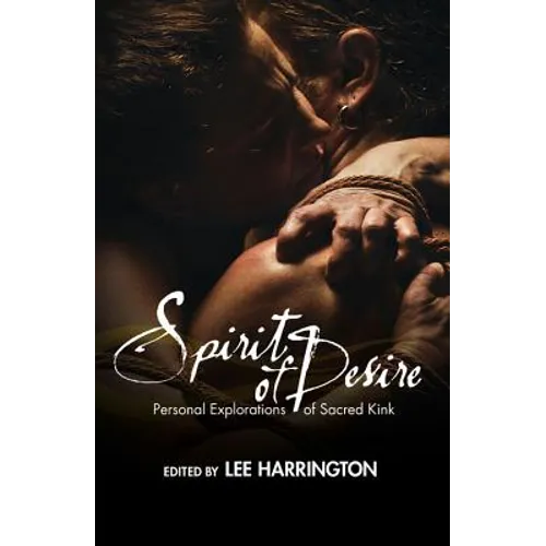 Spirit of Desire: Personal Explorations of Sacred Kink