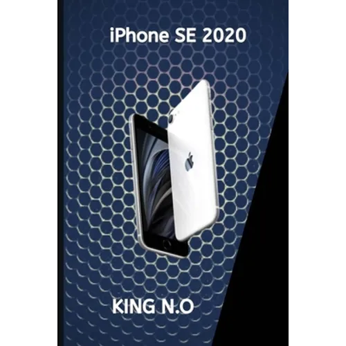 iPhone se 2020: iphone se 2020 user guide and manual for beginners and seniors