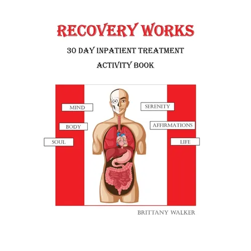 Recovery Works: 30 Day Inpatient Treatment Activity Book