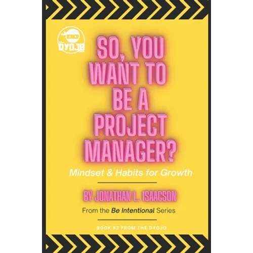 So, You Want To Be A Project Manager?: Mindset and Habits for Growth