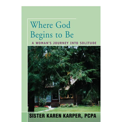 Where God Begins to Be: A Woman's Journey Into Solitude