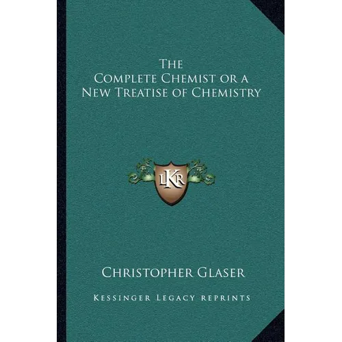 The Complete Chemist or a New Treatise of Chemistry