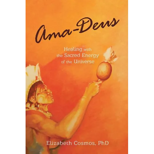 Ama-Deus: Healing with the Sacred Energy of the Universe