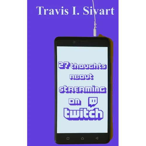 27 Thoughts About Streaming on Twitch
