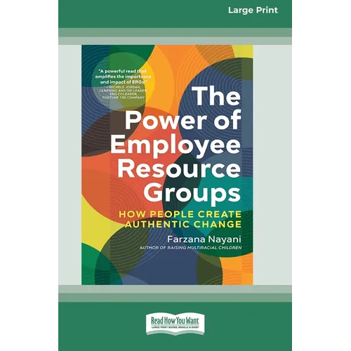 The Power of Employee Resource Groups: How People Create Authentic Change [Large Print 16 Pt Edition]