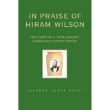 In Praise of Hiram Wilson: The Story of a 19th Century Guadalupe County Potter