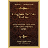 Rising Wolf, The White Blackfoot: Hugh Monroe's Story Of His First Year On The Plains (1918) - Paperback