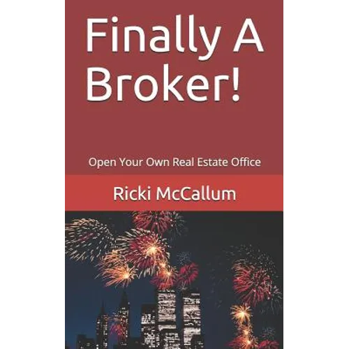 Finally A Broker!: Open Your Own Real Estate Office