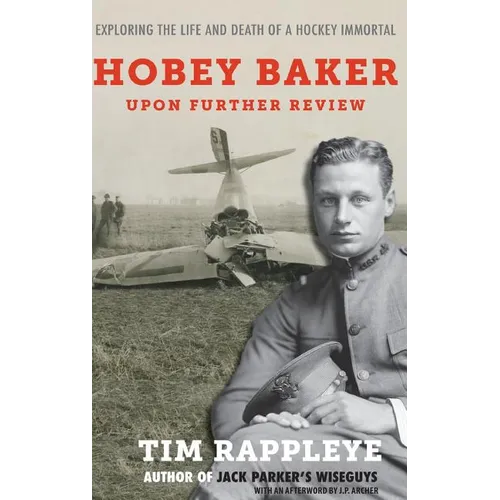 Hobey Baker: Upon Further Review: Exploring the Life and Death of a Hockey Immortal