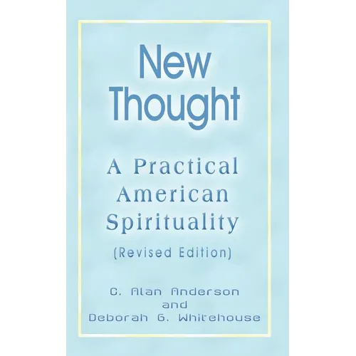 New Thought: A Practical American Spirituality (Revised Edition)