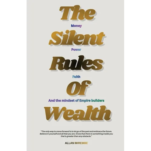 The Silent Rules Of Wealth: Money, Power, Faith, And The Mindset Of Empire Builders