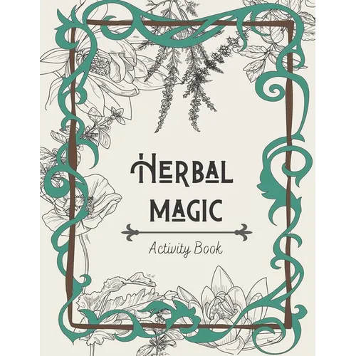 Herbal Magic Activity Book: An instruction, coloring book, herbarium & ritual journal