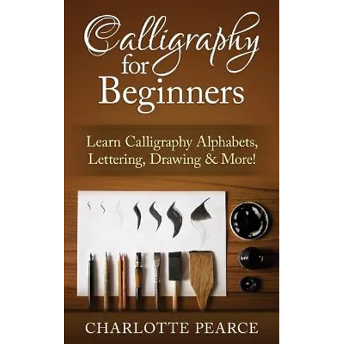 Calligraphy For Beginners: Learn Calligraphy Alphabets, Lettering, Drawing & More!