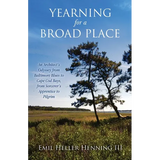 Yearning for a Broad Place: An Architect's Odyssey from Baltimore Blues to Cape Cod Bays, from Sorcerer's Apprentice to Pilgrim