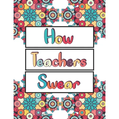 How Teachers Swear: An Adult Coloring Book, Clean Swear Word Teacher Coloring Book