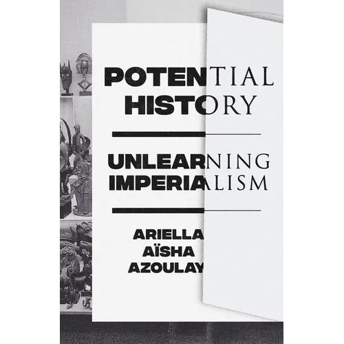 Potential History: Unlearning Imperialism