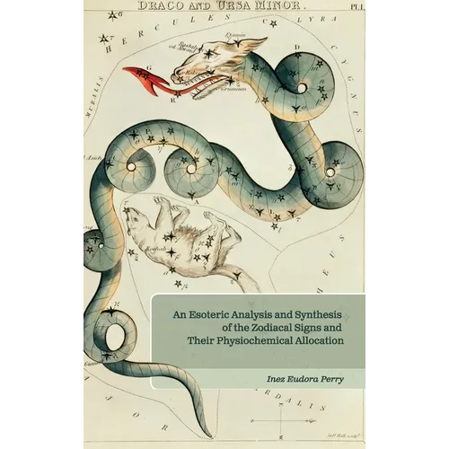 An Esoteric Analysis and Synthesis of the Zodiacal Signs and Their Physiochemical Allocation