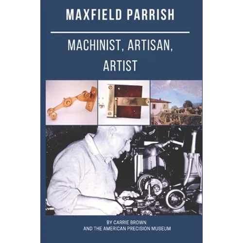 Maxfield Parrish: Machinist, Artisan, Artist