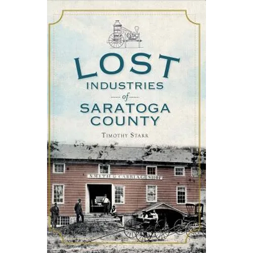Lost Industries of Saratoga County