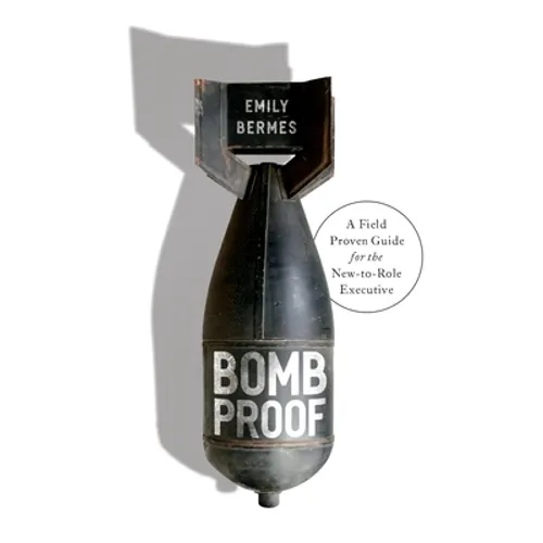 Bombproof: A Field Proven Guide for the New-to-Role Executive
