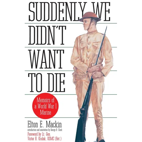 Suddenly We Didn't Want to Die: Memoirs of a World War I Marine