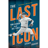 The Last Icon: Tom Seaver and His Times - Paperback
