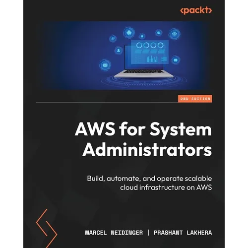 AWS for System Administrators - Second Edition: Build, automate, and operate scalable cloud infrastructure on AWS