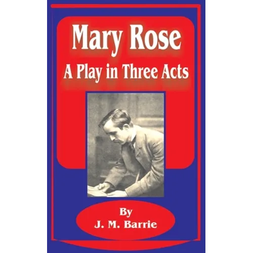 Mary Rose: A Play in Three Acts