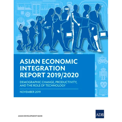 Asian Economic Integration Report 2019/2020: Demographic Change, Productivity, and the Role of Technology