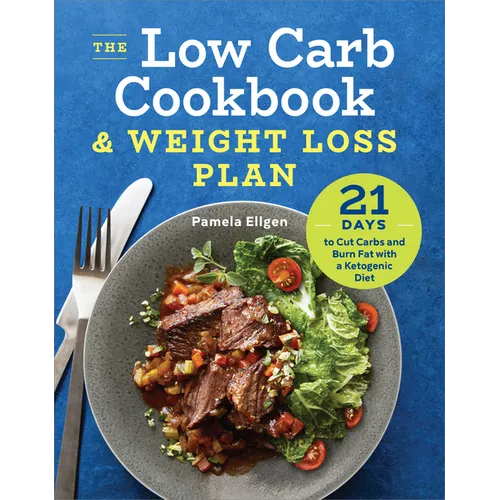 The Low Carb Cookbook & Weight Loss Plan: 21 Days to Cut Carbs and Burn Fat with a Ketogenic Diet