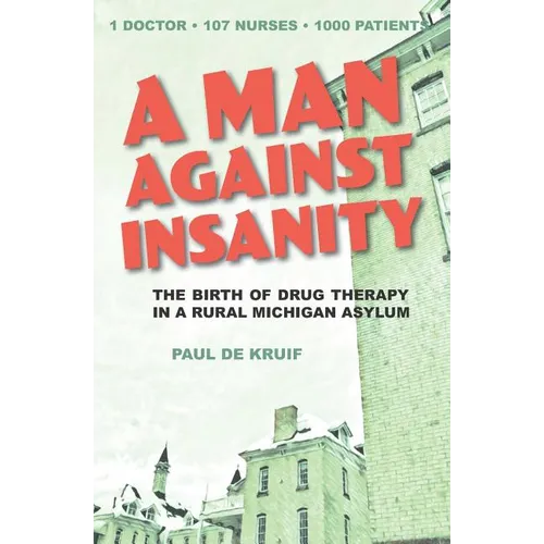 A Man Against Insanity: The Birth of Drug Therapy in a Northern Michigan Asylum