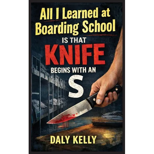 All I Learned At Boarding School Is That Knife Begins With An 'S'