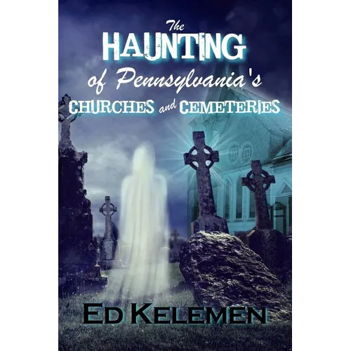 The Haunting of Pennsylvania's Cemeteries... and Churches