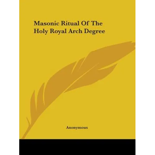Masonic Ritual Of The Holy Royal Arch Degree