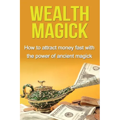 Wealth Magick: How to attract money fast with the power of ancient magick
