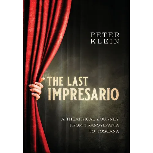 The Last Impresario: A Theatrical Journey from Transylvania to Toscana