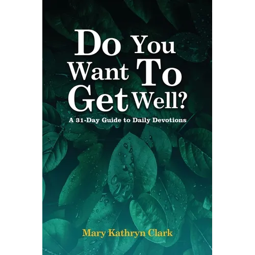 Do You Want To Get Well?: A 31-Day Guide to Daily Devotions