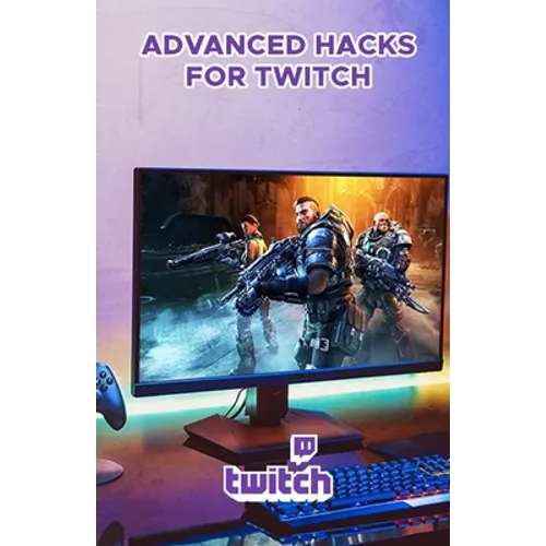 Advanced Hacks for Twitch: Professional Guide to Grow and Monetize on Twitch