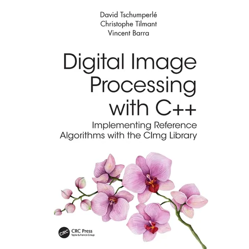 Digital Image Processing with C++: Implementing Reference Algorithms with the Cimg Library