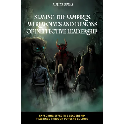 Slaying the Vampires, Werewolves and Demons of Ineffective Leadership