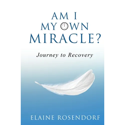 Am I My Own Miracle?: Journey to Recovery