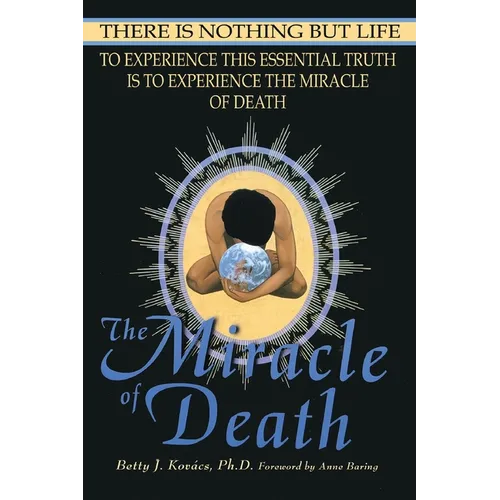 The Miracle of Death: There Is Nothing But Life