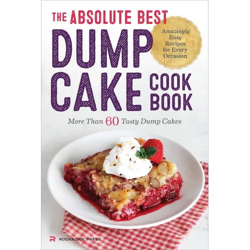 The Absolute Best Dump Cake Cookbook: More Than 60 Tasty Dump Cakes