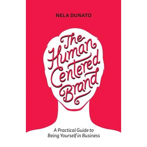 The Human Centered Brand: A Practical Guide to Being Yourself in Business