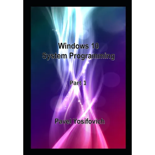 Windows 10 System Programming, Part 1