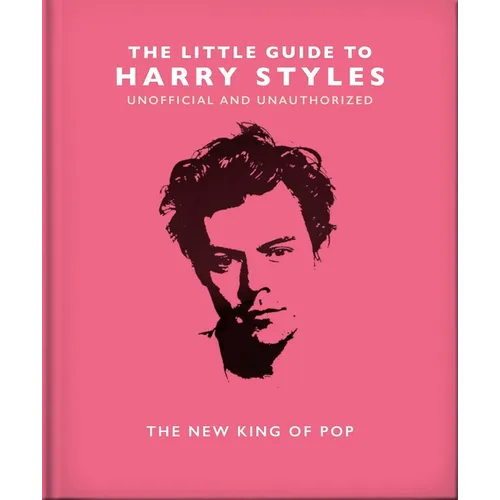 The Little Guide to Harry Styles: The New King of Pop