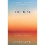 The Rise: Creativity, the Gift of Failure, and the Search for Mastery - Paperback